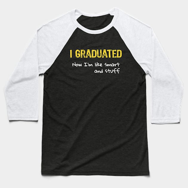 I Graduated now I'm like smart and stuff Baseball T-Shirt by Yasna